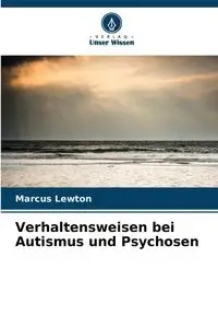 Verhaltensweisen bei Autismus und Psychosen - Marcus Lewton