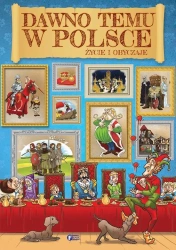 Dawno temu w Polsce. Życie i obyczaje - Opracowanie zbiorowe