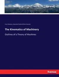 The Kinematics of Machinery - Reuleaux Franz