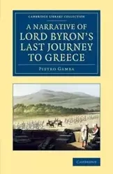 A Narrative of Lord Byron's Last Journey to Greece - Gamba Pietro