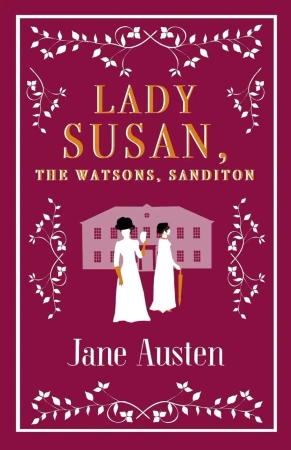Lady Susan, The Watsons, Sanditon. Alma Evergreens - Jane Austen