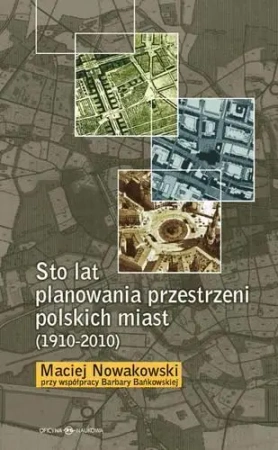 Sto lat planowania przestrzeni polskich miast... - Maciej Nowakowski