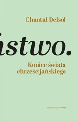 Koniec świata chrześcijańskiego. Inwersja... - Chantal Delsol