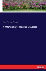 A Memorial of Frederick Douglass - Tourgée Albion Winegar