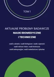 Aktualne Problemy Badawcze Tom 1 Nauki Biomedyczne i Techniczne - PRACA ZBIOROWA