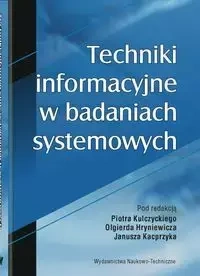 Techniki informacyjne w badaniach systemowych - Kulczycki Piotr, Hryniewicz Olgierd, Kacprzyk Janusz