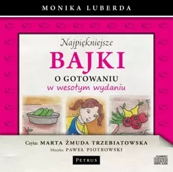Najpiękniejsze bajki o gotowaniu... Audiobook - Marta Żmuda Trzebiatowska, Paweł Piotrowski, Moni