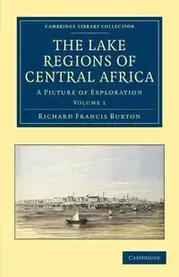 The Lake Regions of Central Africa - Volume 1 - Burton Richard Francis