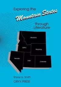 Exploring the Mountain States Through Literature - Smith Sharyl