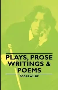 Plays, Prose Writings & Poems - Oscar Wilde