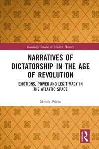 Narratives of Dictatorship in the Age of Revolution - Prieto Moisés
