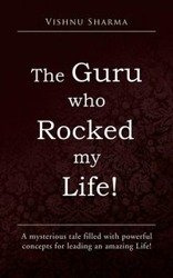 The Guru Who Rocked My Life! - Sharma Vishnu