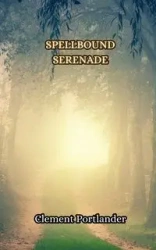 Spellbound Serenade - Clement Portlander