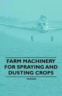Farm Machinery for Spraying and Dusting Crops - Various