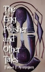 The Egg Polisher and Other Tales - Ayuninjam Funwi F.