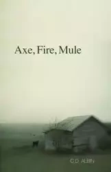 Axe, Fire, Mule - Albin C. D.