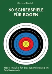 60 Schießspiele für Bogen - Michael Beutel