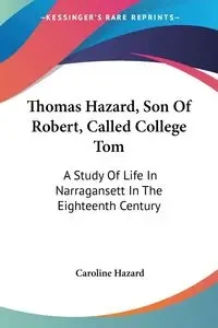 Thomas Hazard, Son Of Robert, Called College Tom - Caroline Hazard