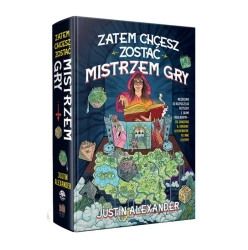 Zatem chcesz zostać Mistrzem Gry - Justin Alexander