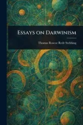Essays on Darwinism - Thomas Roscoe Stebbing Rede