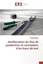 Amélioration du flux de production et conception d un banc de test - Collectif