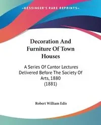 Decoration And Furniture Of Town Houses - Robert William Edis