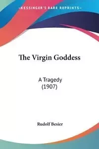 The Virgin Goddess - Rudolf Besier