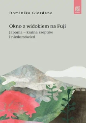 Okno z widokiem na Fuji. Japonia - kraina szeptów - Dominika Giordano