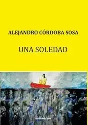 Una soledad - Alejandro Córdoba Sosa