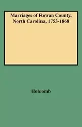 Marriages of Rowan County, North Carolina, 1753-1868 - Brent H. Holcomb