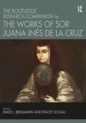 The Routledge Research Companion to the Works of Sor Juana Inés de la Cruz - Bergmann Emilie L.