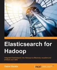 Elasticsearch for Hadoop - Shukla Vishal