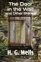 The Door in the Wall and Other Stories - Wells H. G.