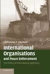 International Organisations and Peace Enforcement - Coleman Katharina P.