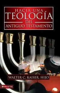 Hacia Una Teologia del Antiguo Testamento - Walter C. Kaiser Jr.