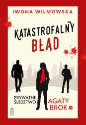 Prywatne śledztwo Agaty Brok T.4 Katastrofalny... - Iwona Wilmowska