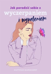 Jak poradzić sobie z wyczerpaniem i wypaleniem - dr Matthias Marquardt, Małgorzata Chudzik