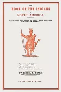The Book of the Indians of North America - Samuel Drake Gardner