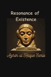 Resonance of Existence - Sario Azhar ul Haque