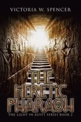 The Heretic Pharaoh - Spencer Victoria W.
