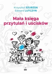 Mała księga przytulań i uścisków - Krzysztof Szubzda, Edward Lutczyn