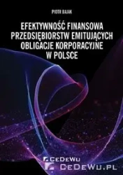 Efektywność finansowa przedsiębiorstw emitujących obligacje korporacyjne w Polsce - Piotr Bajak