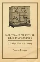 Parrots and Parrot-Like Birds in Aviculture - With Eight Plates by E. Boosey - Glover W. J.