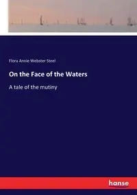 On the Face of the Waters - Flora Annie Steel Webster