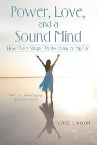 Power, Love, and a Sound Mind - Denise R. Nixon