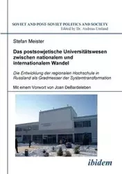 Das postsowjetische Universitätswesen zwischen nationalem und internationalem Wandel. Die Entwicklung der regionalen Hochschule in Russland als Gradmesser der Systemtransformation. Mit einem Vorwort von Joan DeBardeleben - Stefan Meister