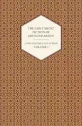 The Early Short Fiction of Edith Wharton - A Ten-Volume Collection - Volume 1 - Edith Wharton