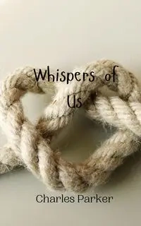 Whispers of Us - Parker Charles