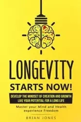 Longevity Starts Now - Brian Jones W
