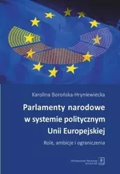 Parlamenty narodowe w systemie politycznym Unii Europejskiej - Karolina Borońska-Hryniewiecka